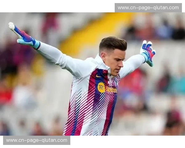 特尔施特根将缺席两场友谊赛,对阵瑞士和加纳热身计划